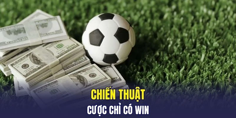 Chiến thuật cược chỉ có win